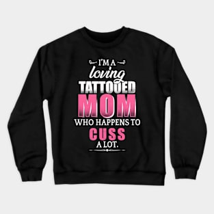 I'm A Loving Tattooed Mom Crewneck Sweatshirt